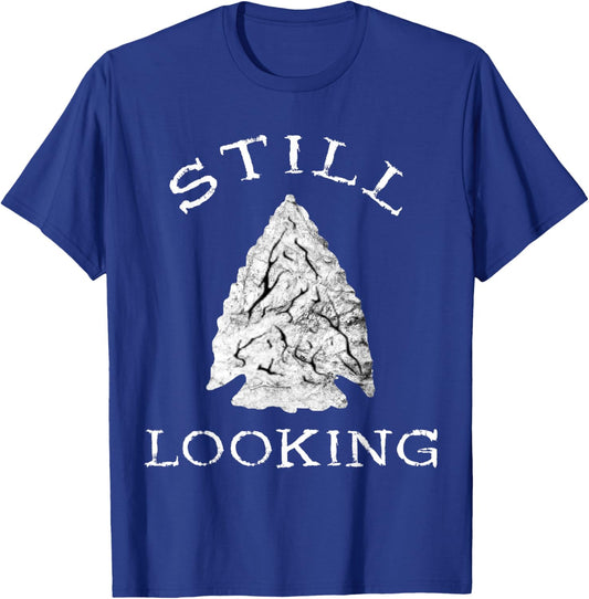 Ancient Native American Artifacts Collection Arrowhead Hunter Still Looking T-Shirt - T-Shirt | Royal