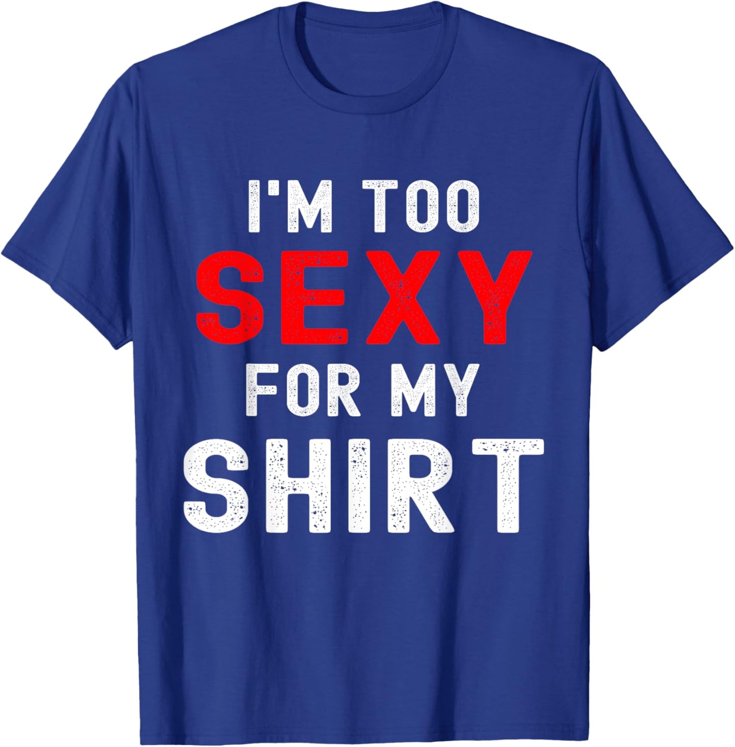 Funny gym workout I'm too sexy for T-Shirt - T-Shirt | Royal