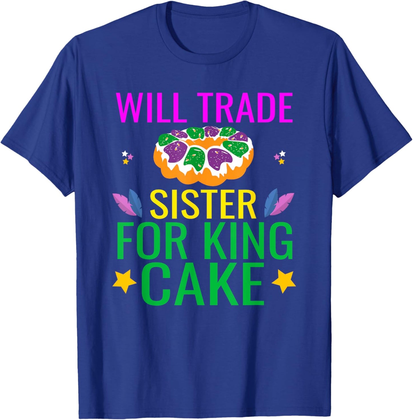Will Trade Sister For King Cake Funny Mardi Gras Gifts Cool T-Shirt - T-Shirt | Royal
