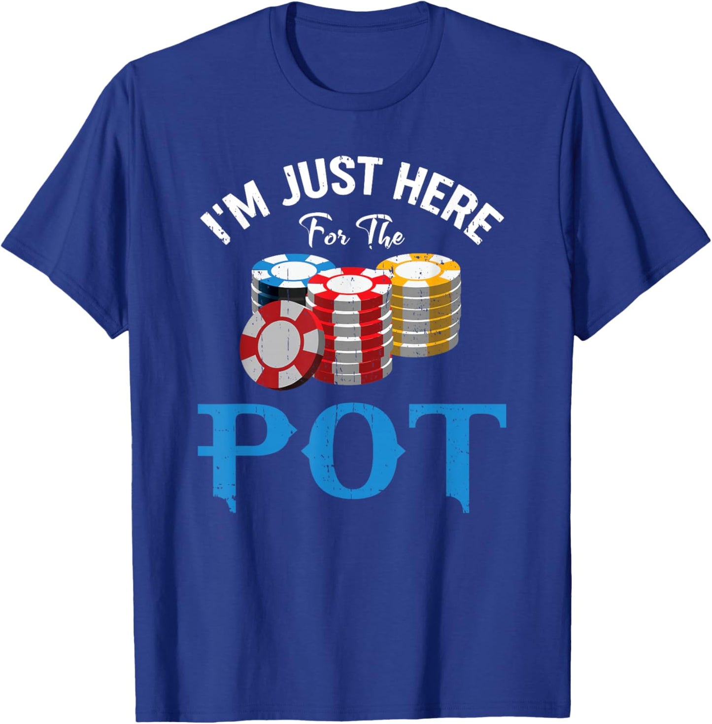Funny Design for Poker fans - I'm just here for the Pot T-Shirt - T-Shirt | Royal