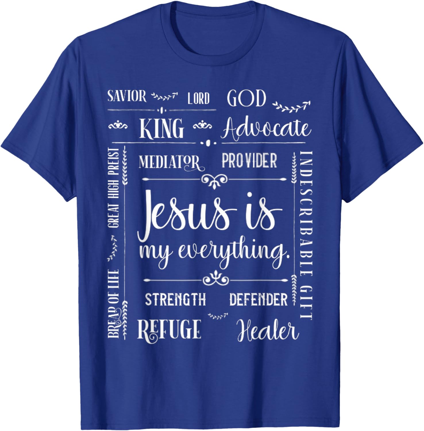 Jesus Is My Everything God Lord Savior King Advocate Healer T-Shirt - T-Shirt | Royal