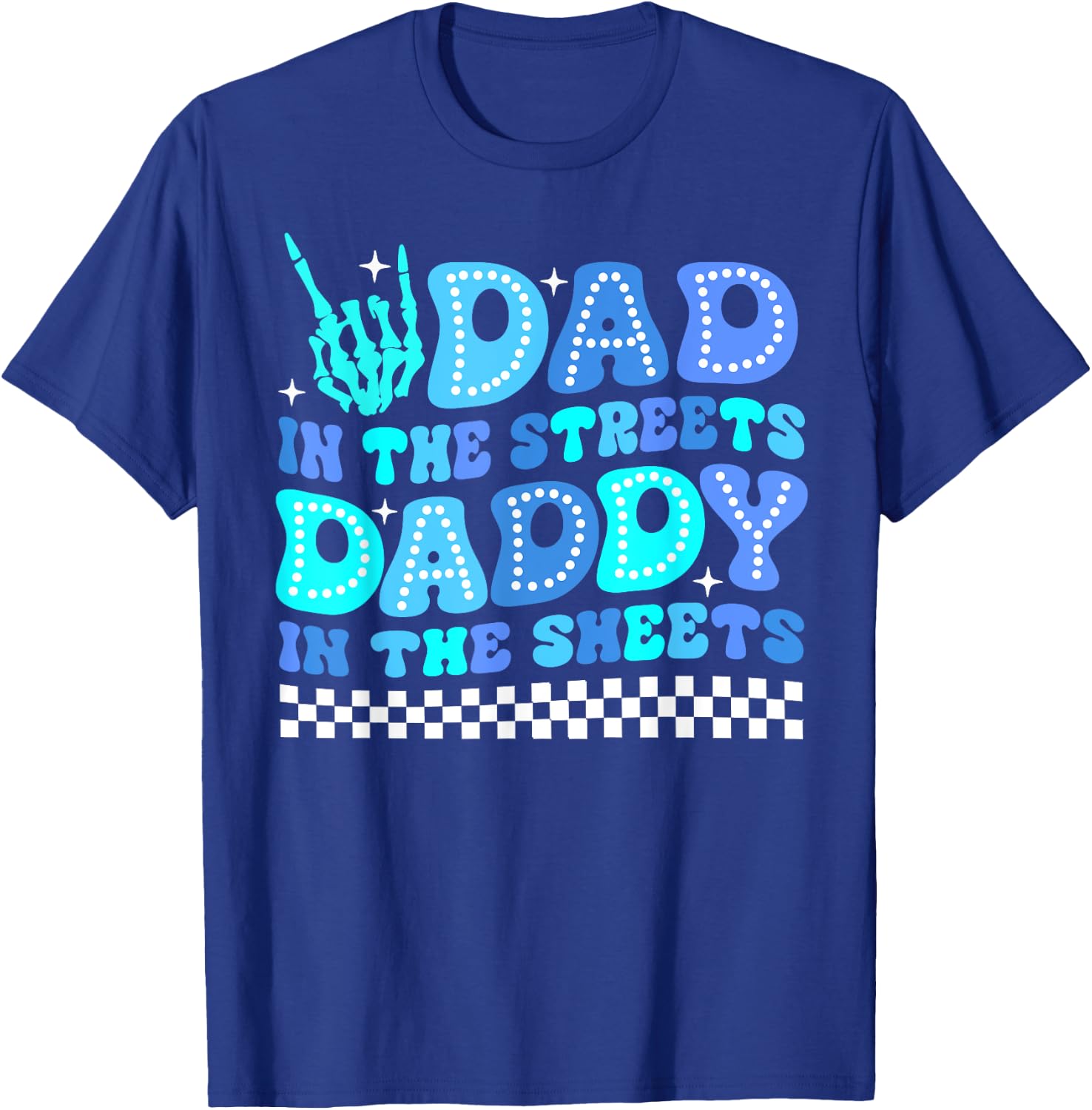 Dad In The Streets Daddy In The Sheets Funny Father's Day T-Shirt - T-Shirt | Royal