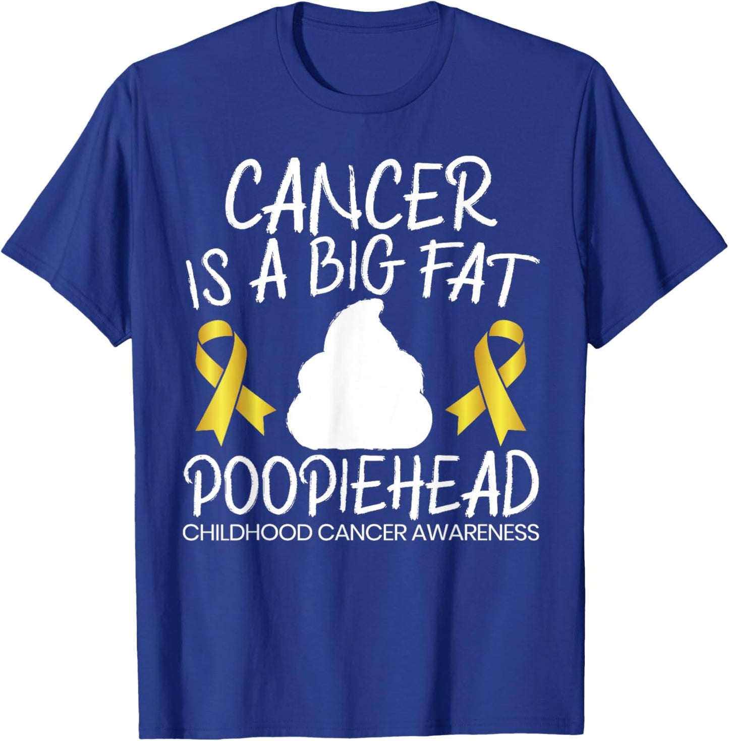 Cancer Is A Big Fat Poopiehead Childhood Cancer Awareness T-Shirt - T-Shirt | Royal