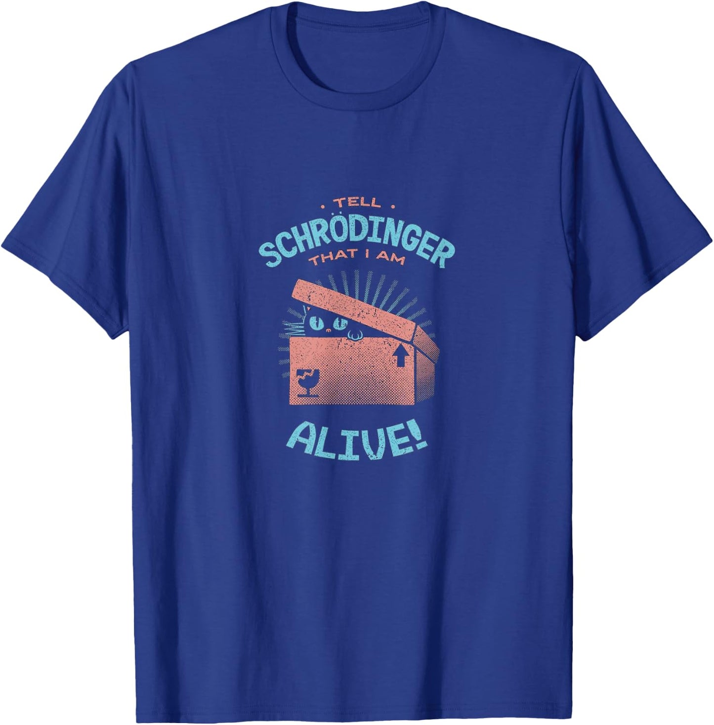 Tell Schrodinger That I Am Alive Cat Box Science Funny Gift Men Women Kids T-Shirt - T-Shirt | Royal