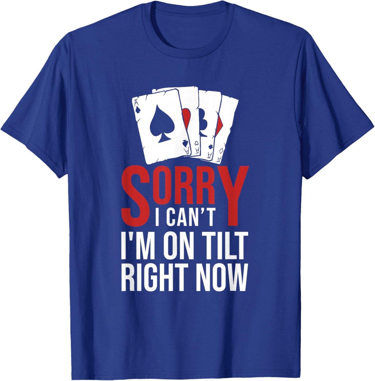 Poker - Sorry I Can't I'm On Tilt Right Now Poker T-Shirt - T-Shirt | Royal