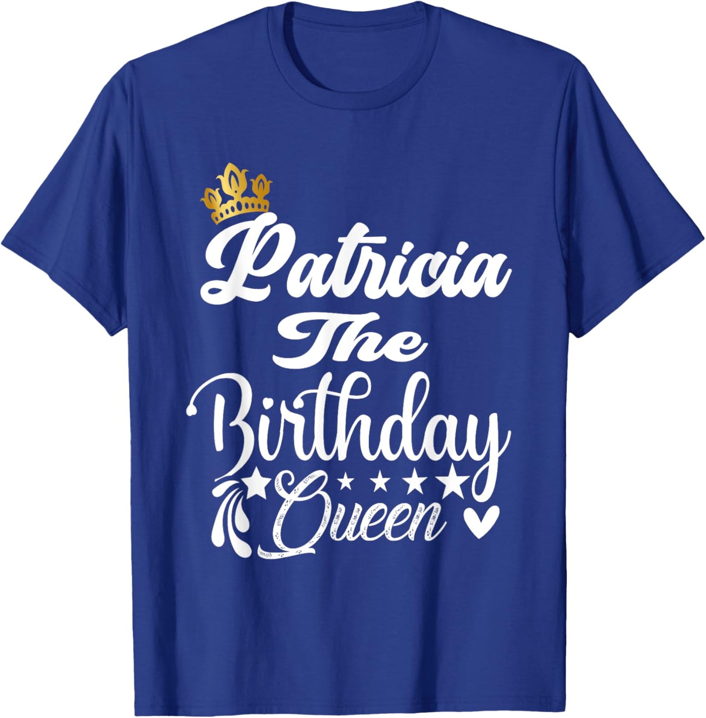 Patricia The Birthday Queen Happy Birthday Shirt Women Girls T-Shirt - T-Shirt | Royal
