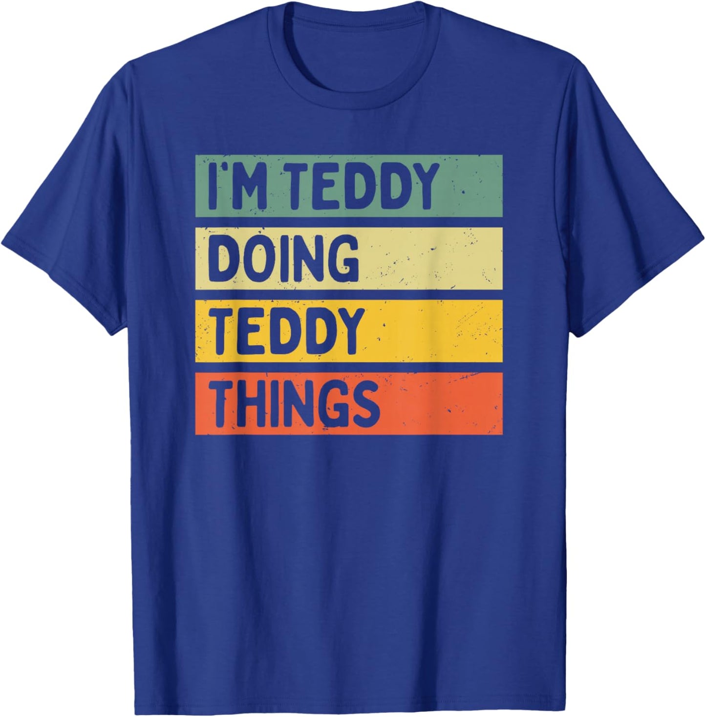 Personalized Gift Ideas Teddy I'm Teddy Doing Teddy Things Funny Quote - Black - Men's -Adults - Short Sleeve - Classic Fit - - Small T-Shirt - T-Shirt | Royal