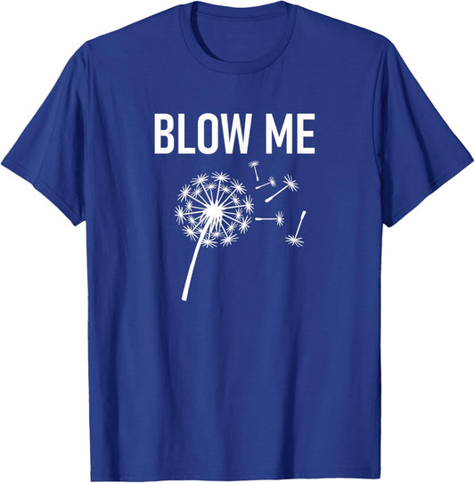 Dandelion Blow Me, Funny, Jokes, Sarcastic Sayings T-Shirt - T-Shirt | Royal