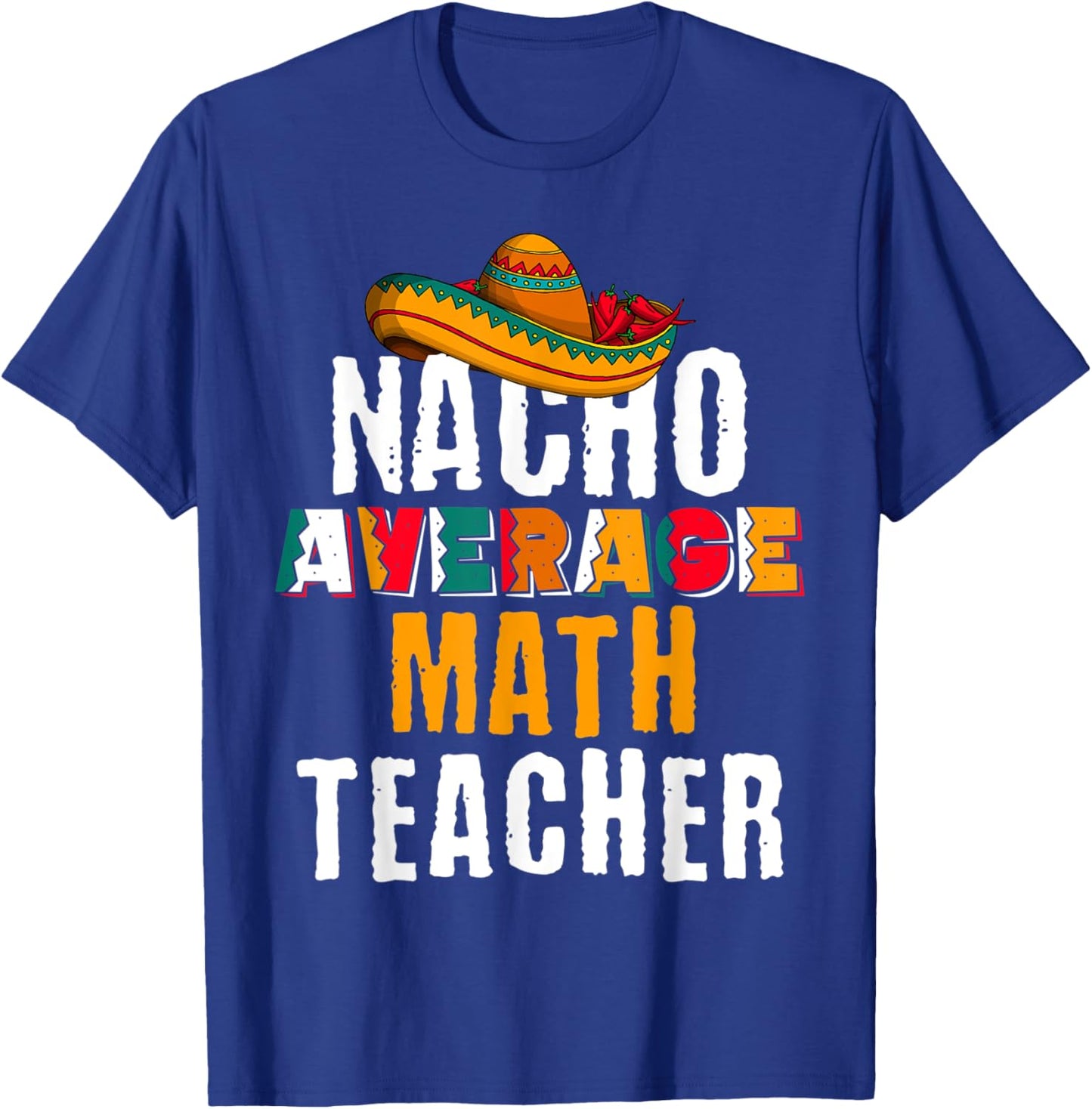 Nacho Average Math Teacher Funny Cinco De Mayo Mexican Gift T-Shirt - T-Shirt | Royal