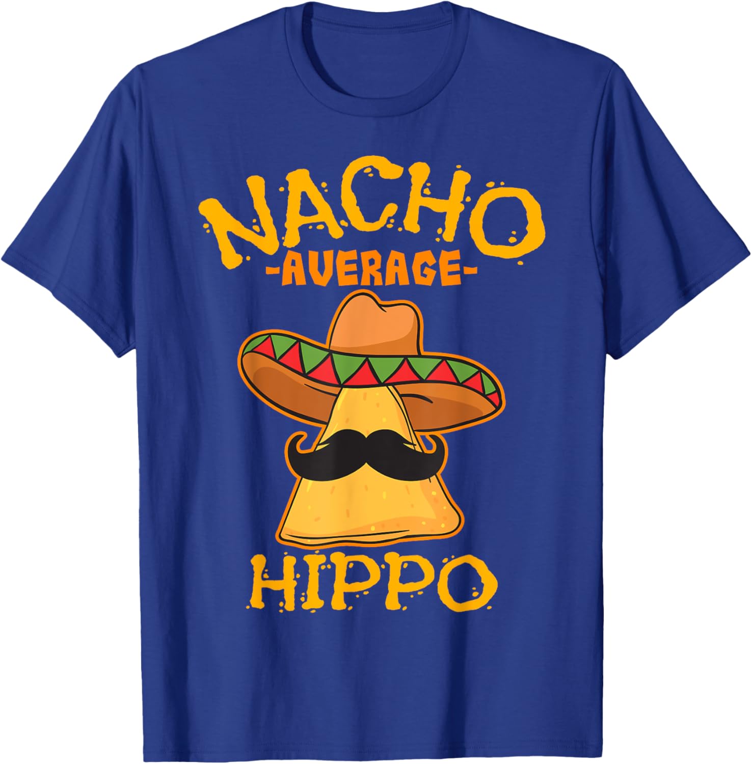 Nacho Average Hippo Mexican Hippopotamus Cinco De Mayo Party T-Shirt - T-Shirt | Royal