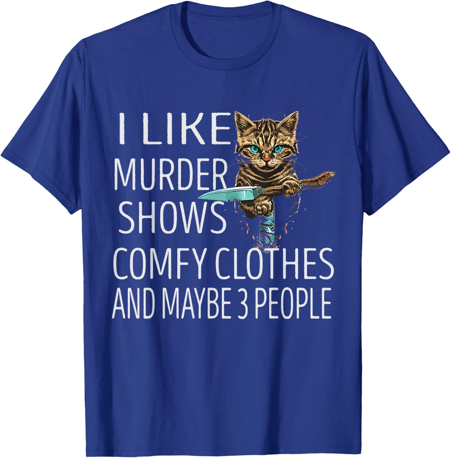 I Like Murder Shows Comfy Clothes and Maybe 3 People Cat T-Shirt - T-Shirt | Royal