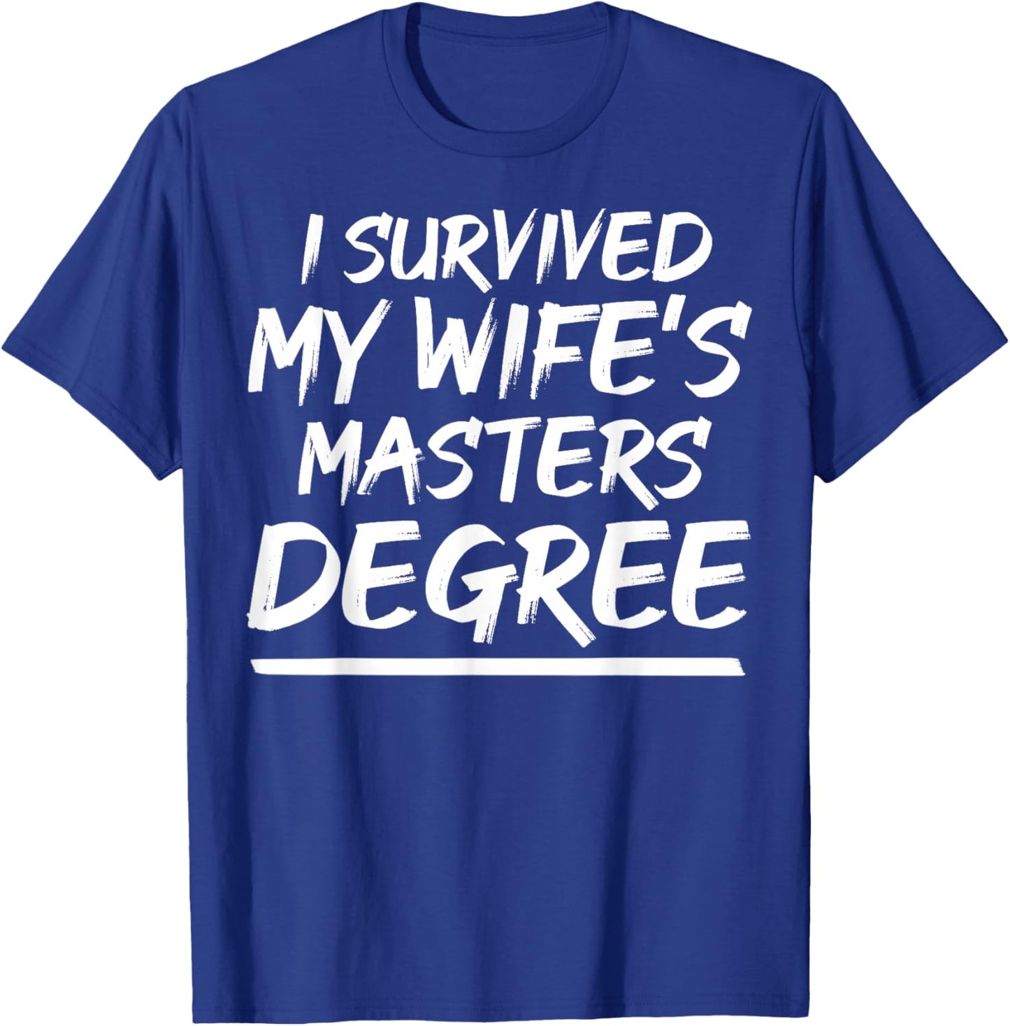 I Survived My Wife Masters Degree Class Of 2022 Graduation T-Shirt - T-Shirt | Royal
