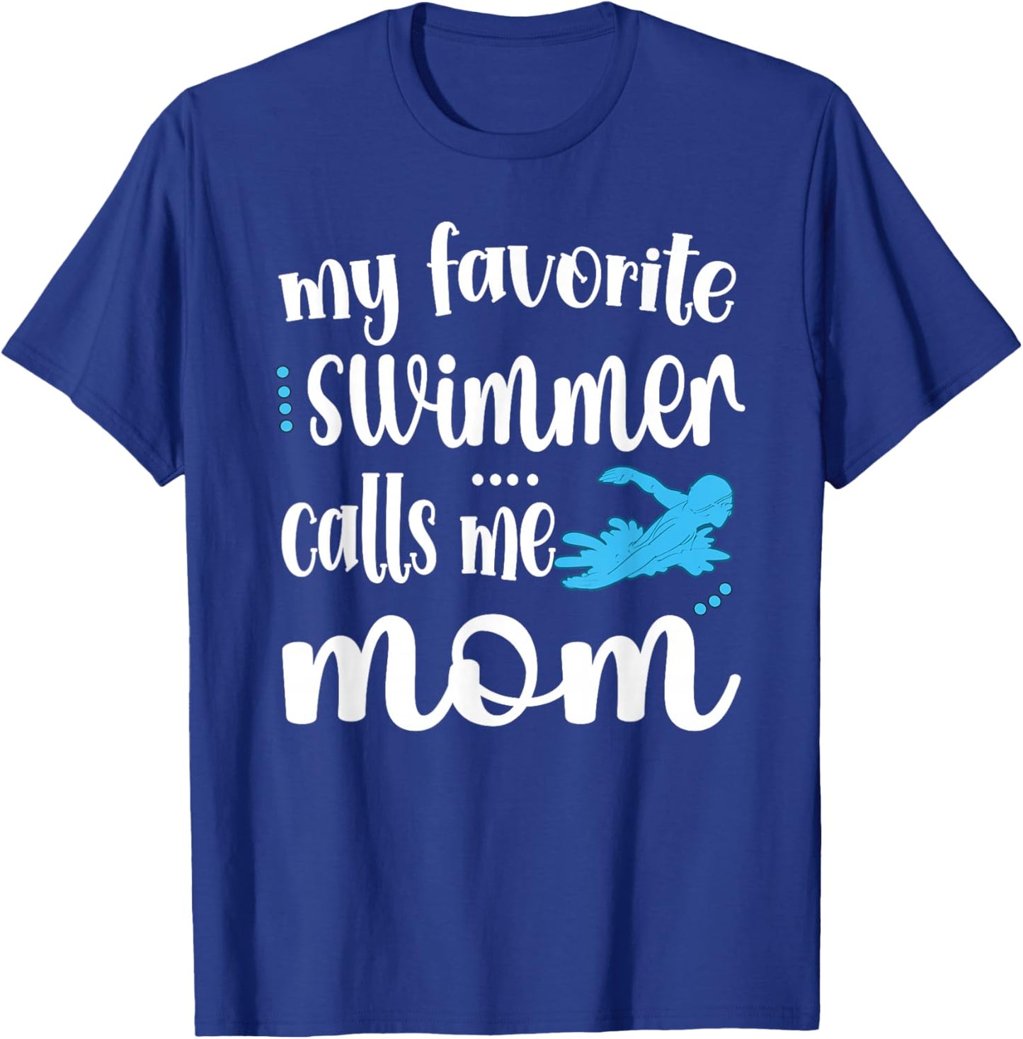 My Favorite Swimmer Calls Me Swim Mom Swimming Mama T-Shirt - T-Shirt | Royal