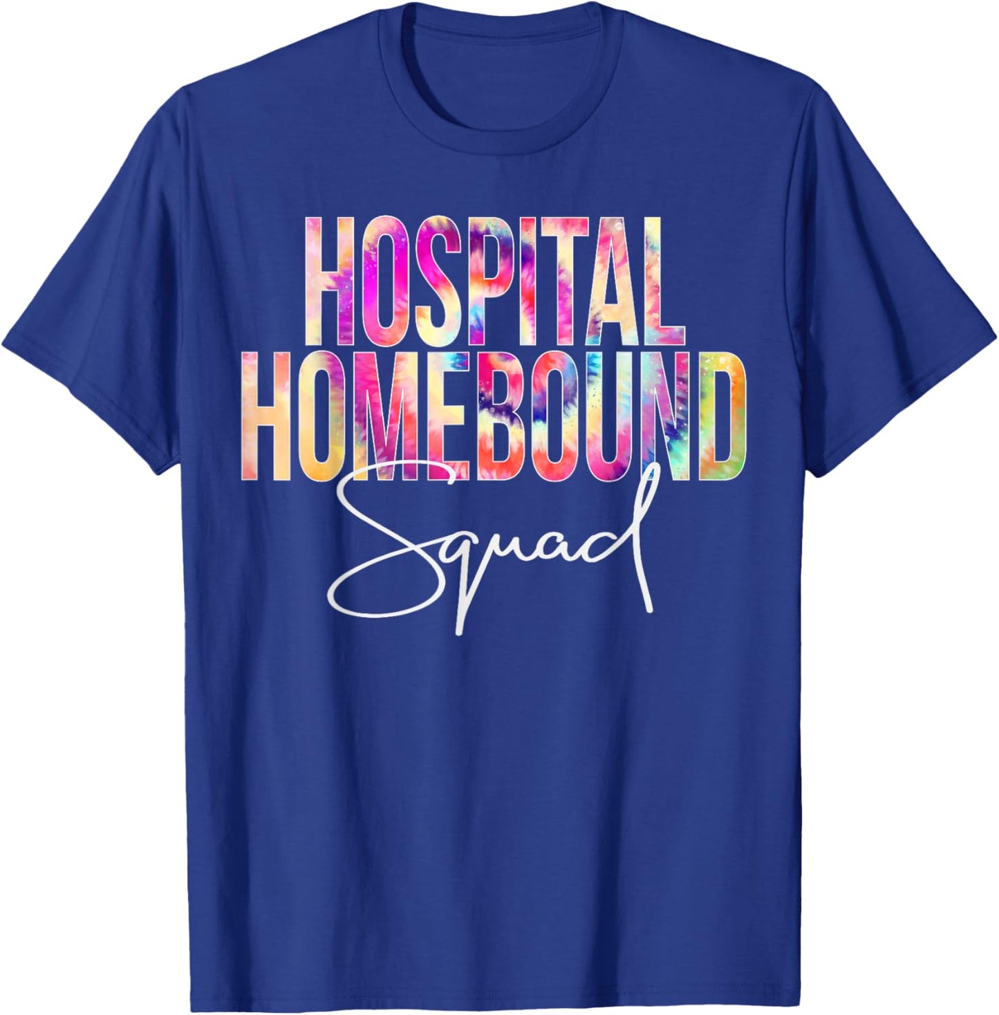 Hospital Homebound Squad Tie Dye School appreciation T-Shirt - T-Shirt | Royal