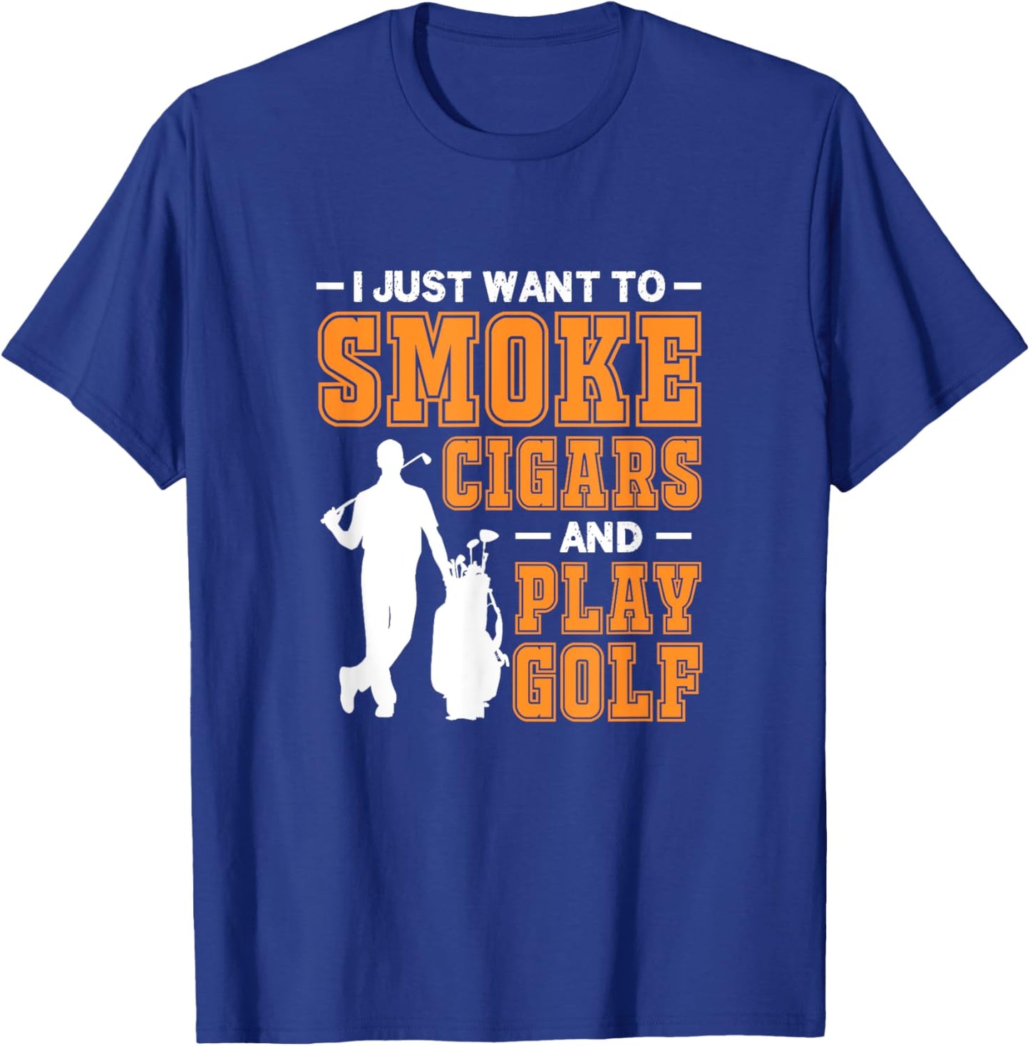 I Just Want To Smoke Cigars And Play Golf Cigar Smokers T-Shirt - T-Shirt | Royal