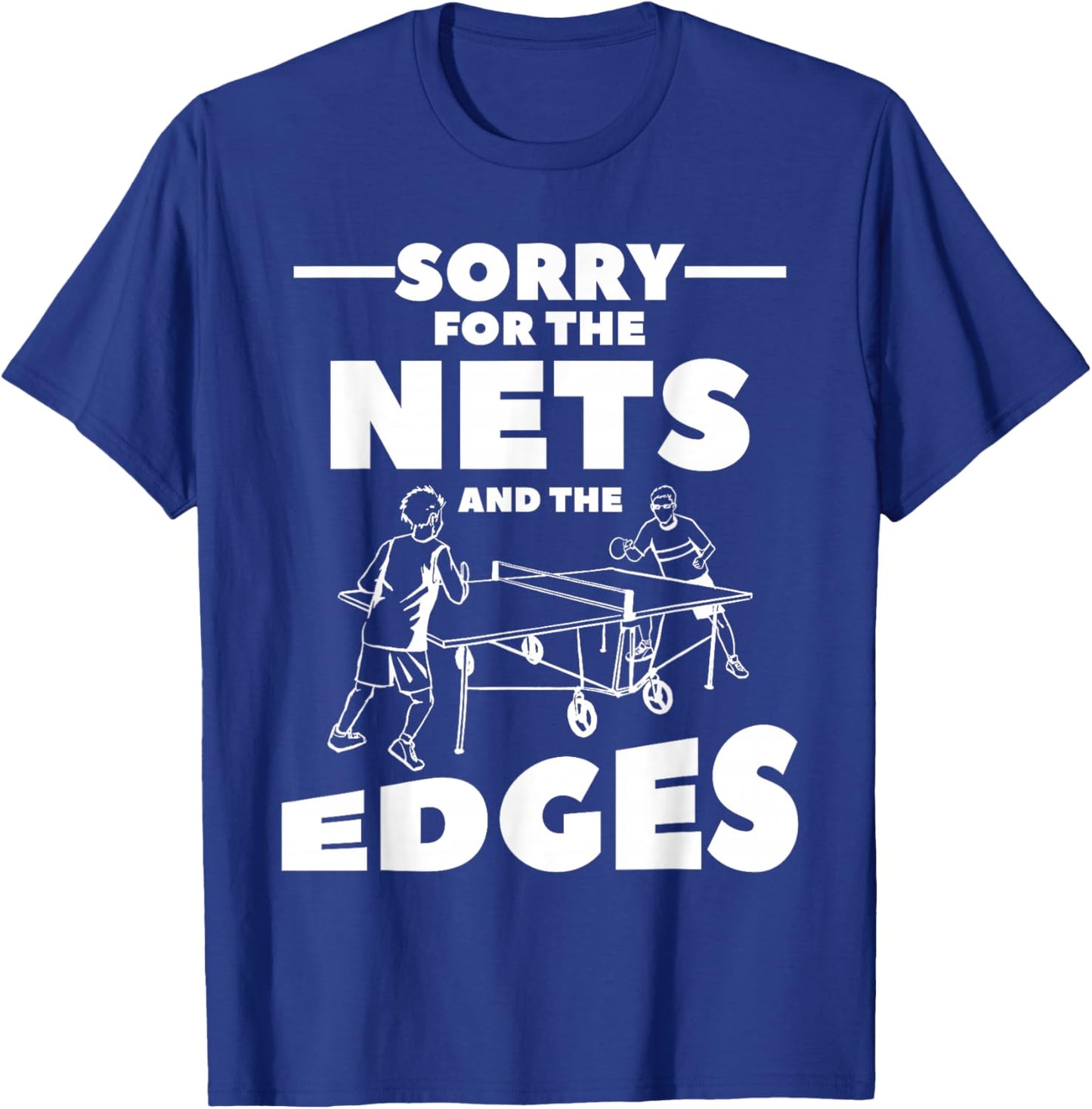 Sorry For The Nets And The Edges Ping Pong T-Shirt - T-Shirt | Royal