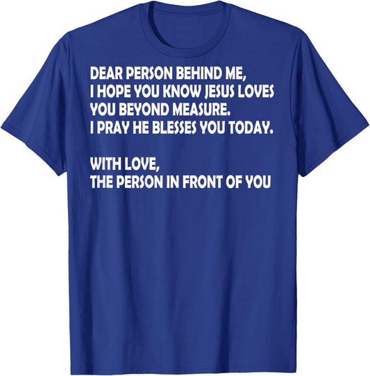 Dear Person Behind Me I Hope You Know Jesus Loves You (back) T-Shirt - T-Shirt | Royal