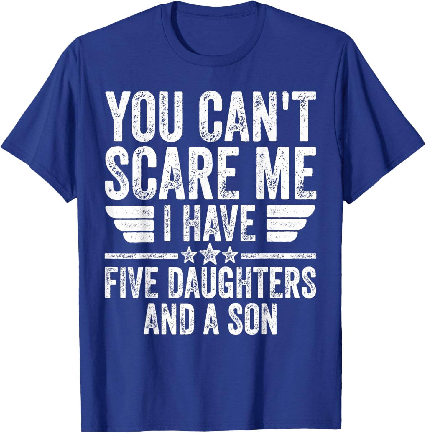 You Can't Scare Me I Have Five Daughters And A Son T-Shirt - T-Shirt | Royal