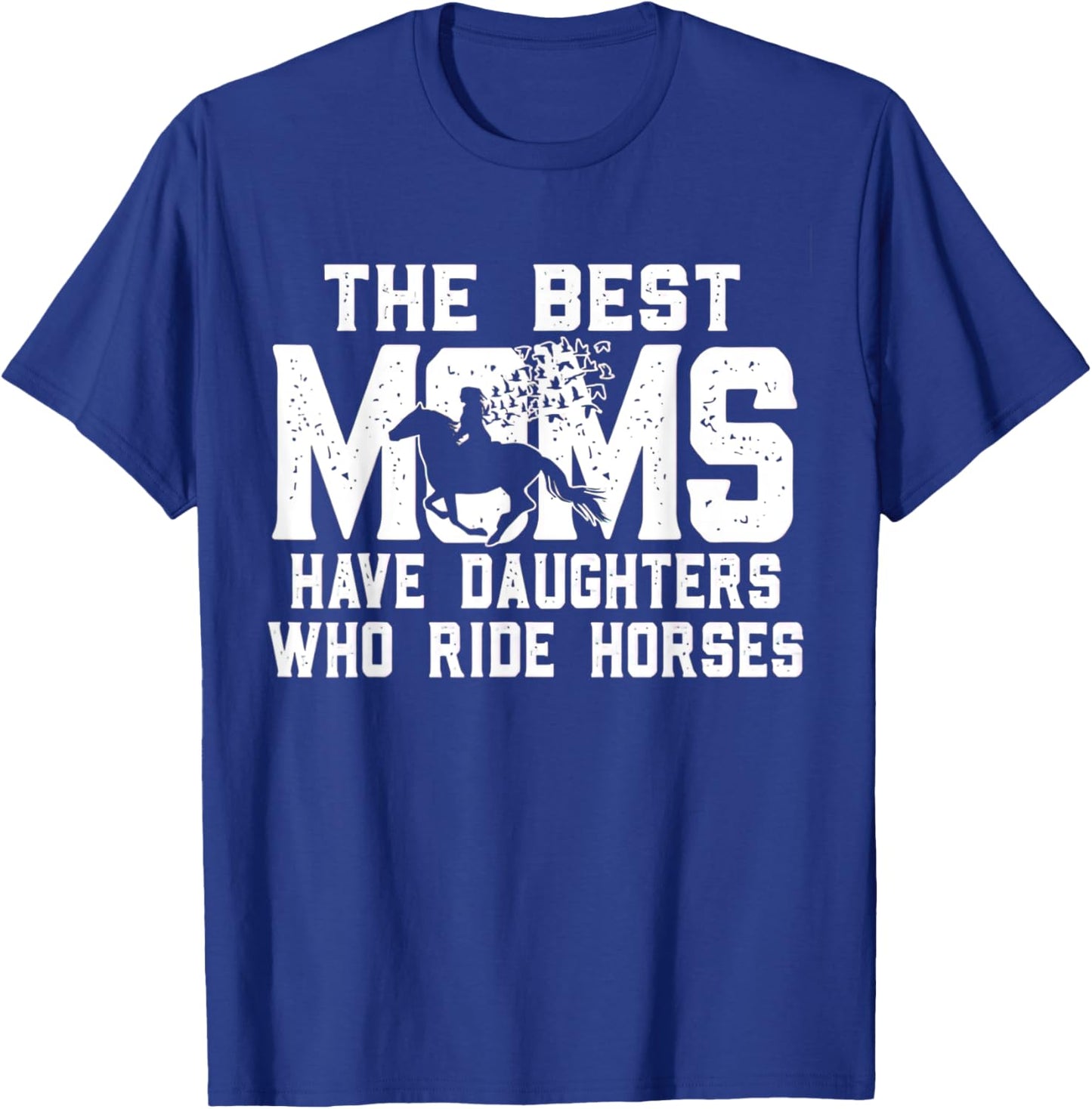 The Best Moms Have Daughters Who Ride Horses Mother's Day T-Shirt - T-Shirt | Royal