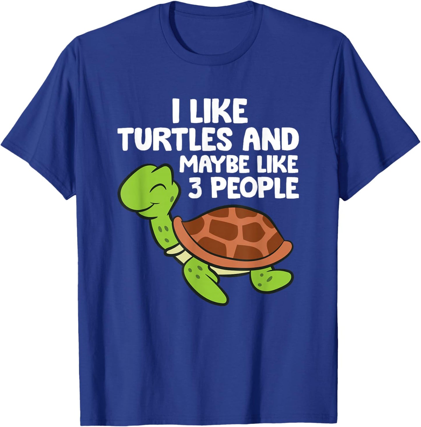I Like Turtles And Maybe Like 3 People Love Turtles T-Shirt - T-Shirt | Royal