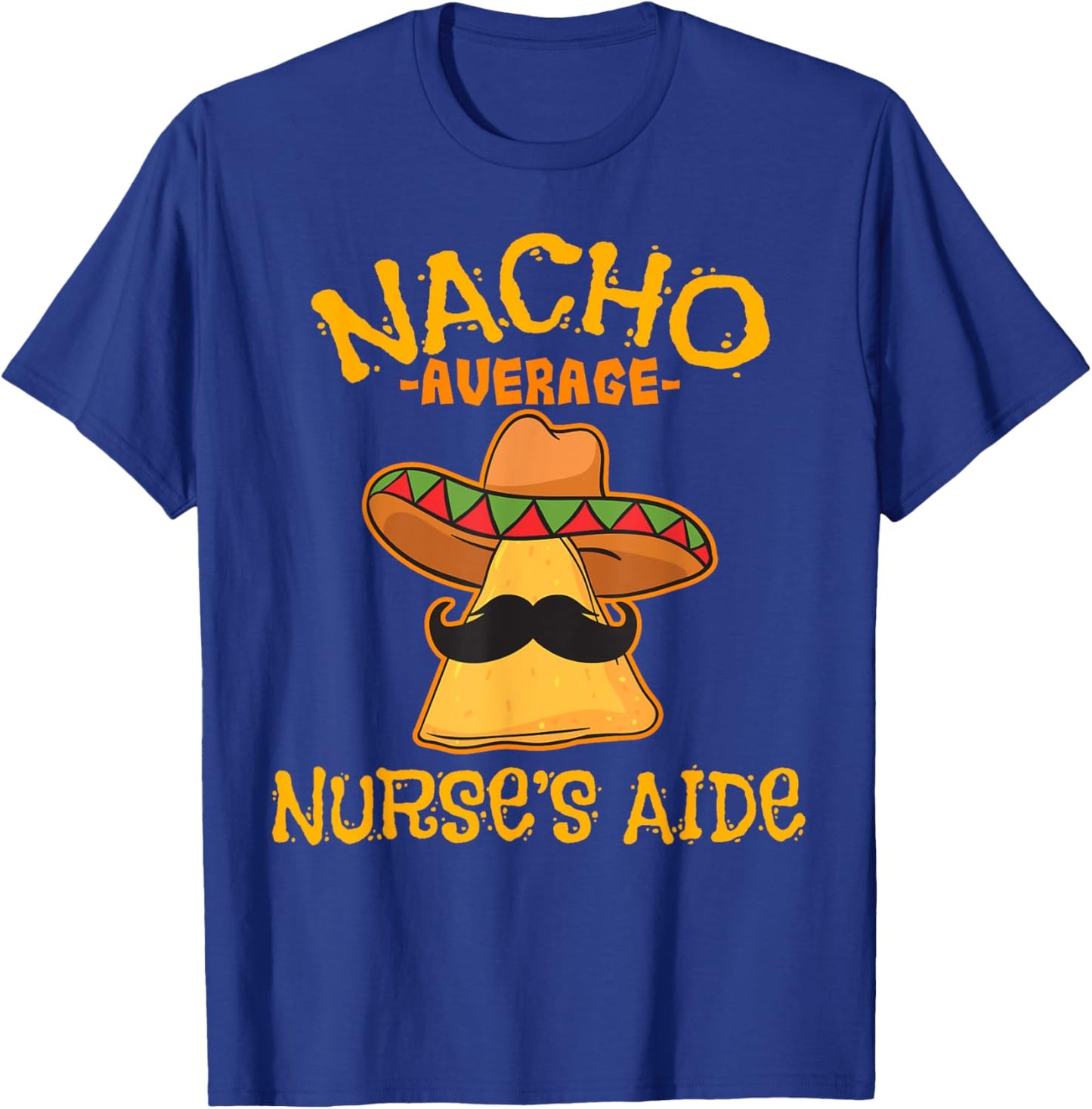 Nacho Average Nurse's Aide CNA Cinco De Mayo Mexican Fiesta T-Shirt - T-Shirt | Royal