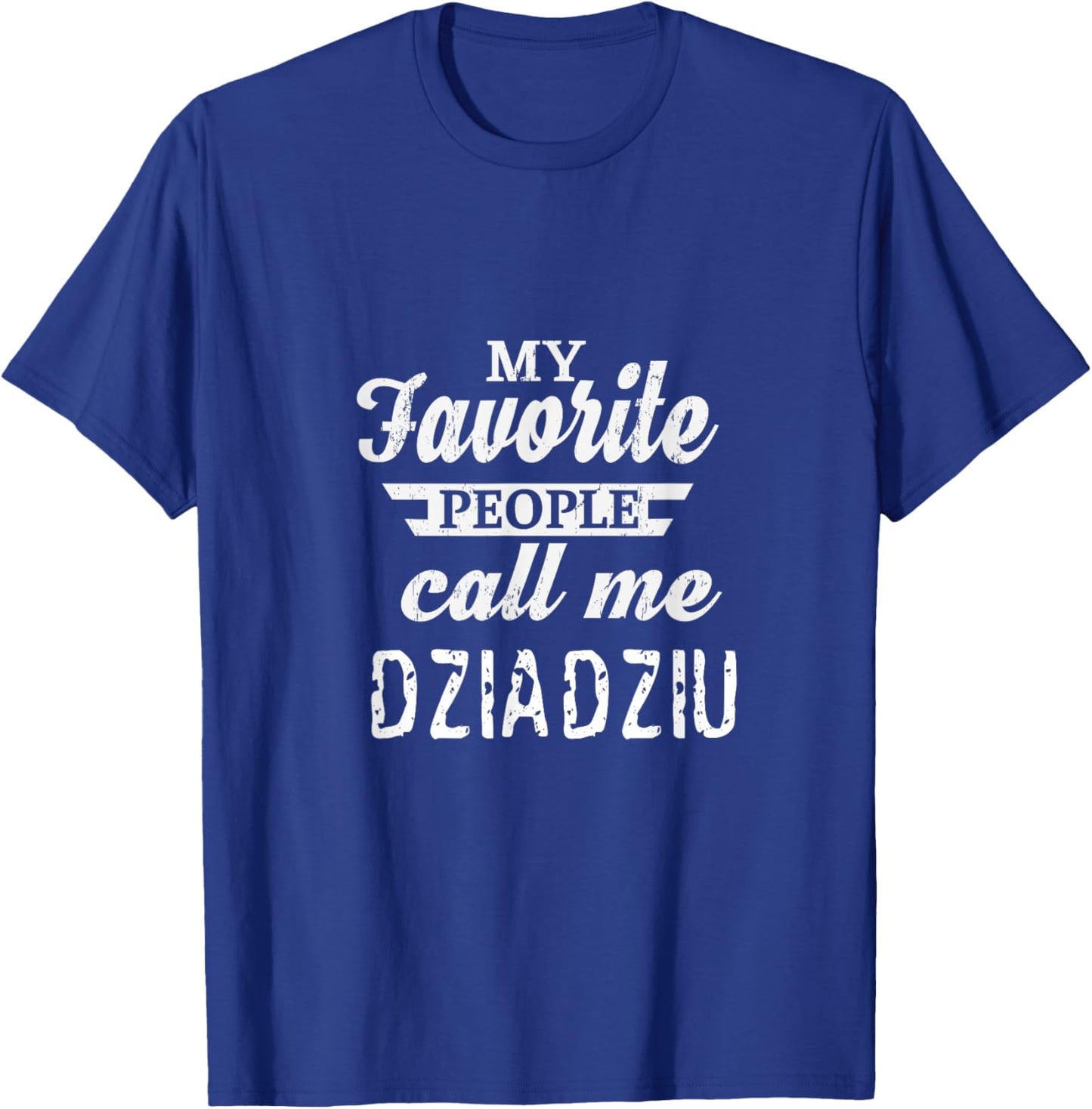 My Favorite People Call Me Dziadziu Poland Polish Grandpa T-Shirt - T-Shirt | Royal