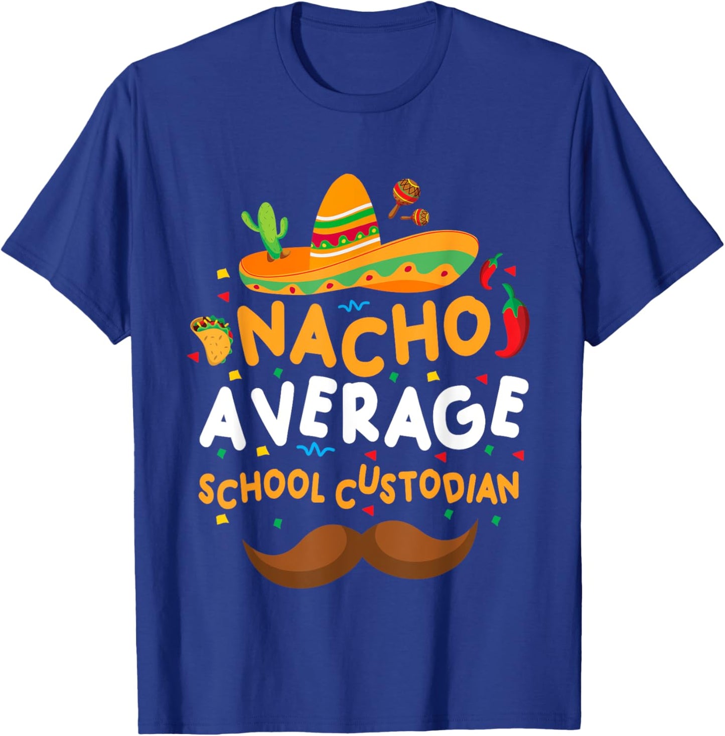 Nacho Average School Custodian Cinco De Mayo Mexican School T-Shirt - T-Shirt | Royal