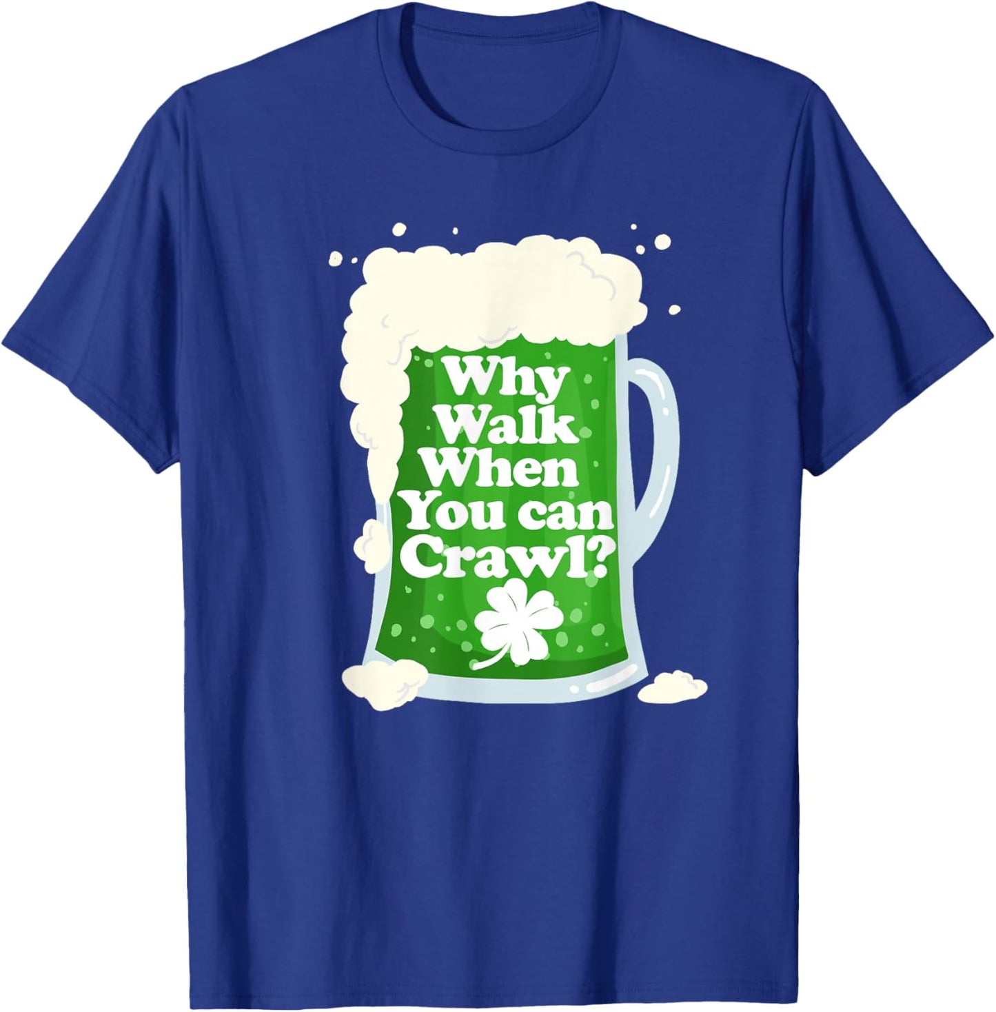 Why Walk when you can Crawl funny Pub Crawl T-Shirt - T-Shirt | Royal