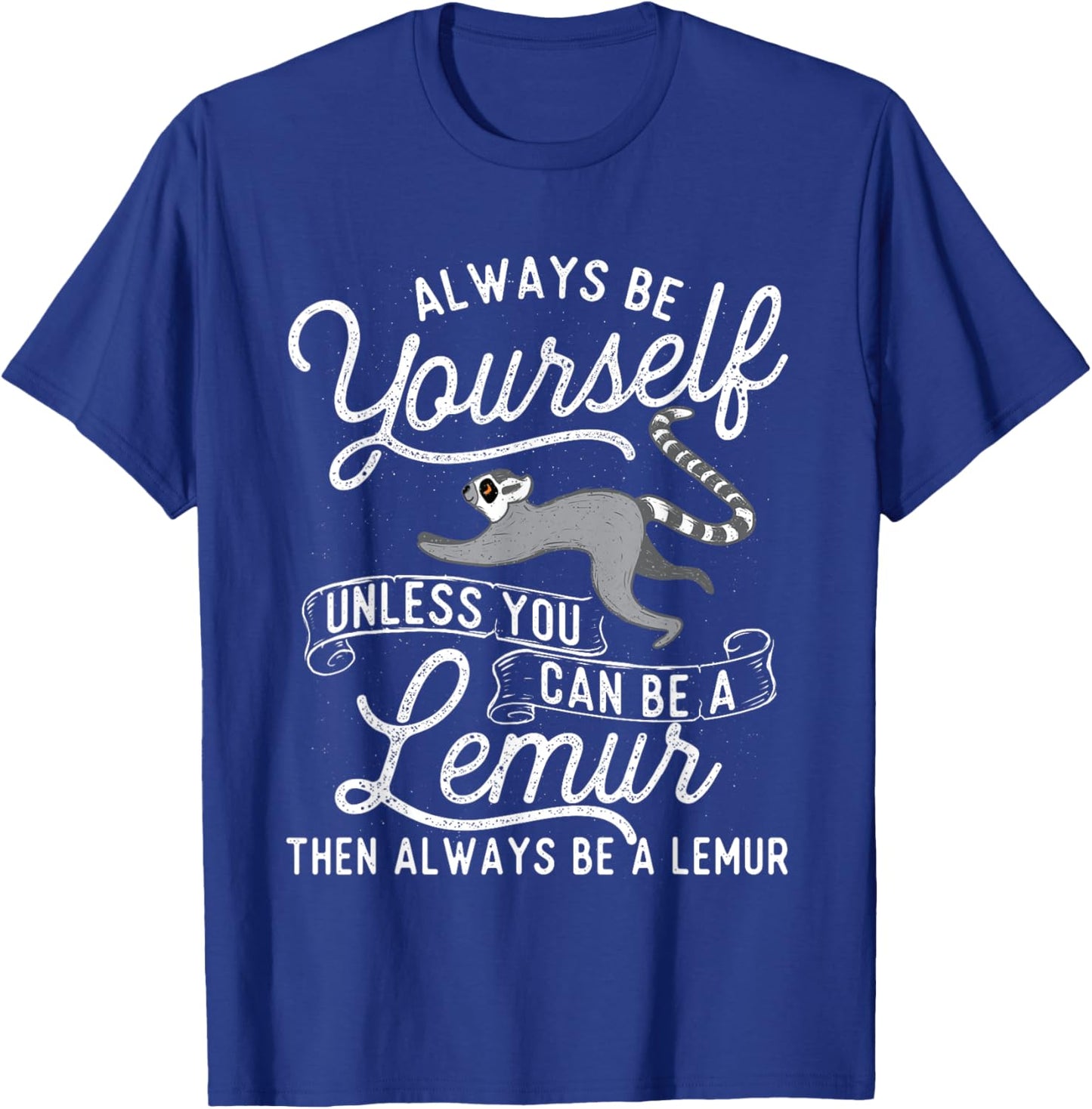 Be Yourself Unless You Can Be A Lemur - Animal Researcher T-Shirt - T-Shirt | Royal