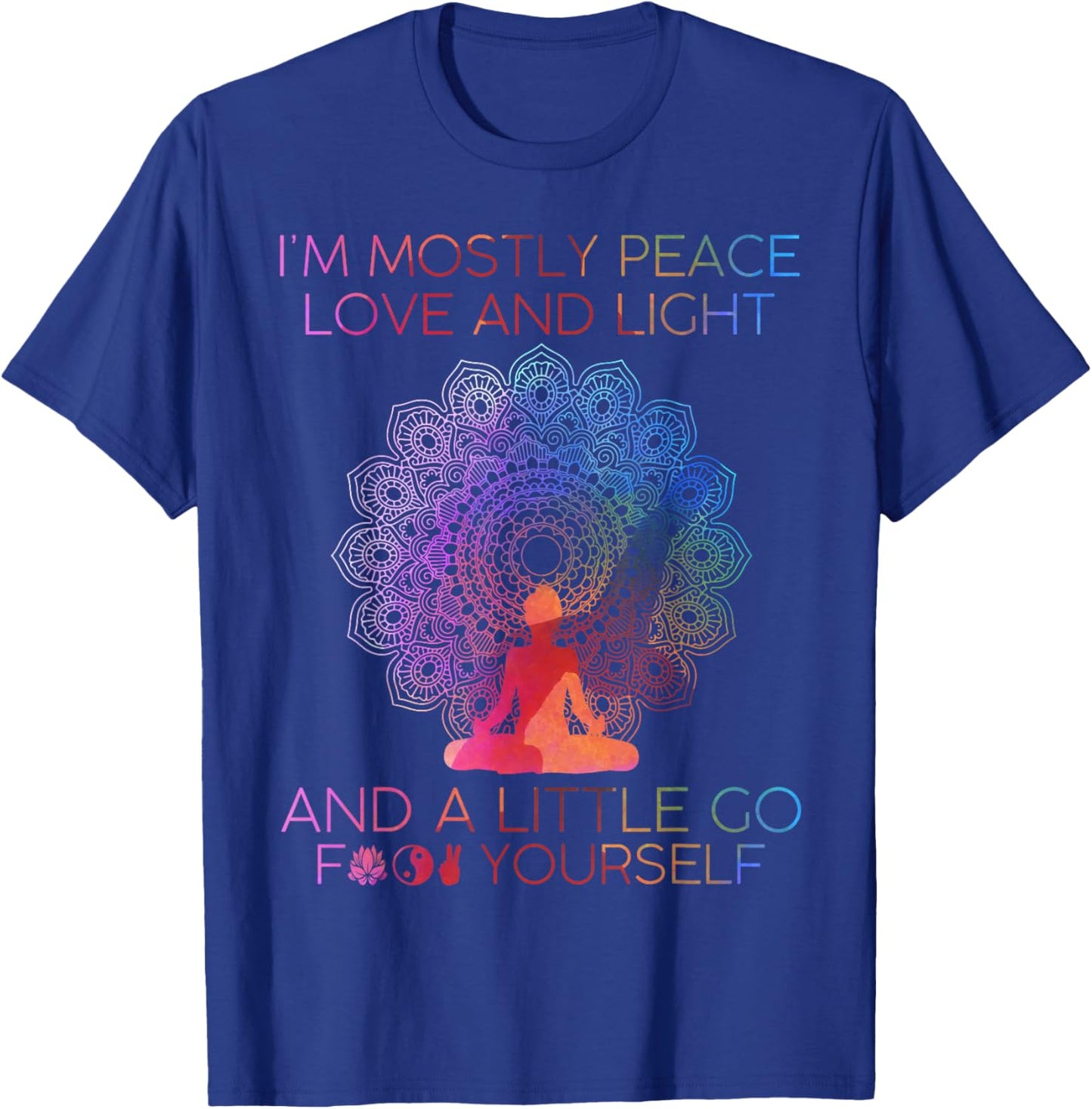 I'm Mostly Peace Love And Light & A Little Go Yoga T-Shirt - T-Shirt | Royal