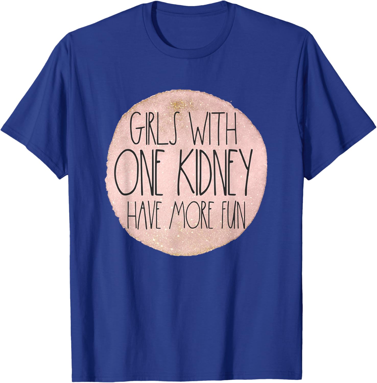 One Kidney Donor Transplant Girls With One Kidney Have Fun T-Shirt - T-Shirt | Royal