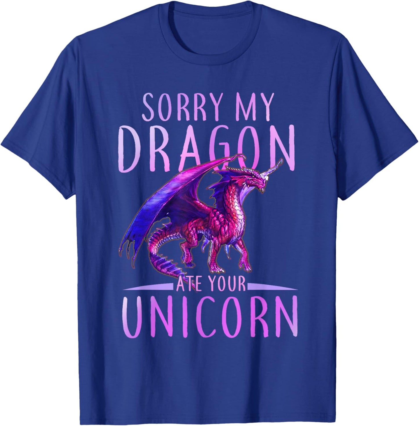 Funny Sorry My Dragon Ate Your Unicorn T-Shirt - T-Shirt | Royal