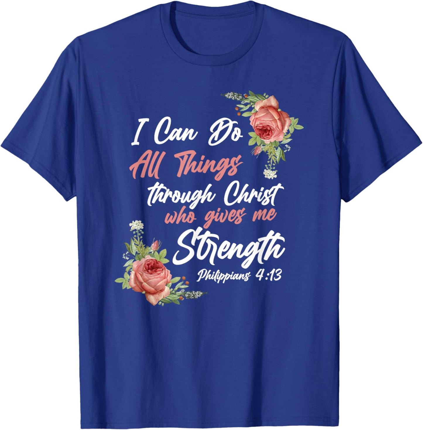 Christian Bible Verse Quote Rose Flower Philippians 4:13 T-Shirt - T-Shirt | Royal