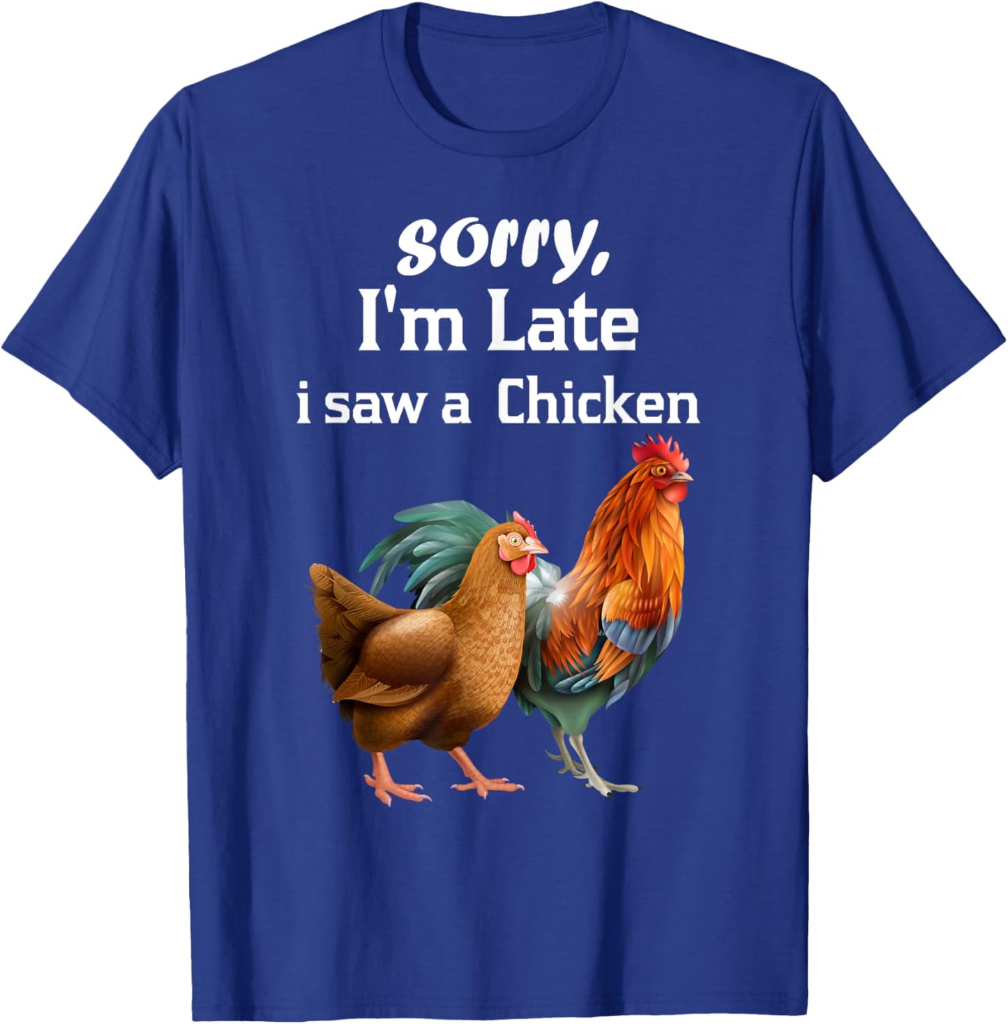 sorry i'm late i saw a Chicken funny Chicken T-Shirt - T-Shirt | Royal