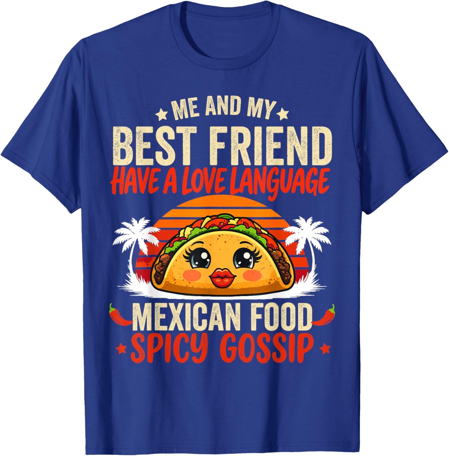 Best Friends Love Language Mexican Food & Spicy Gossip T-Shirt - T-Shirt | Royal