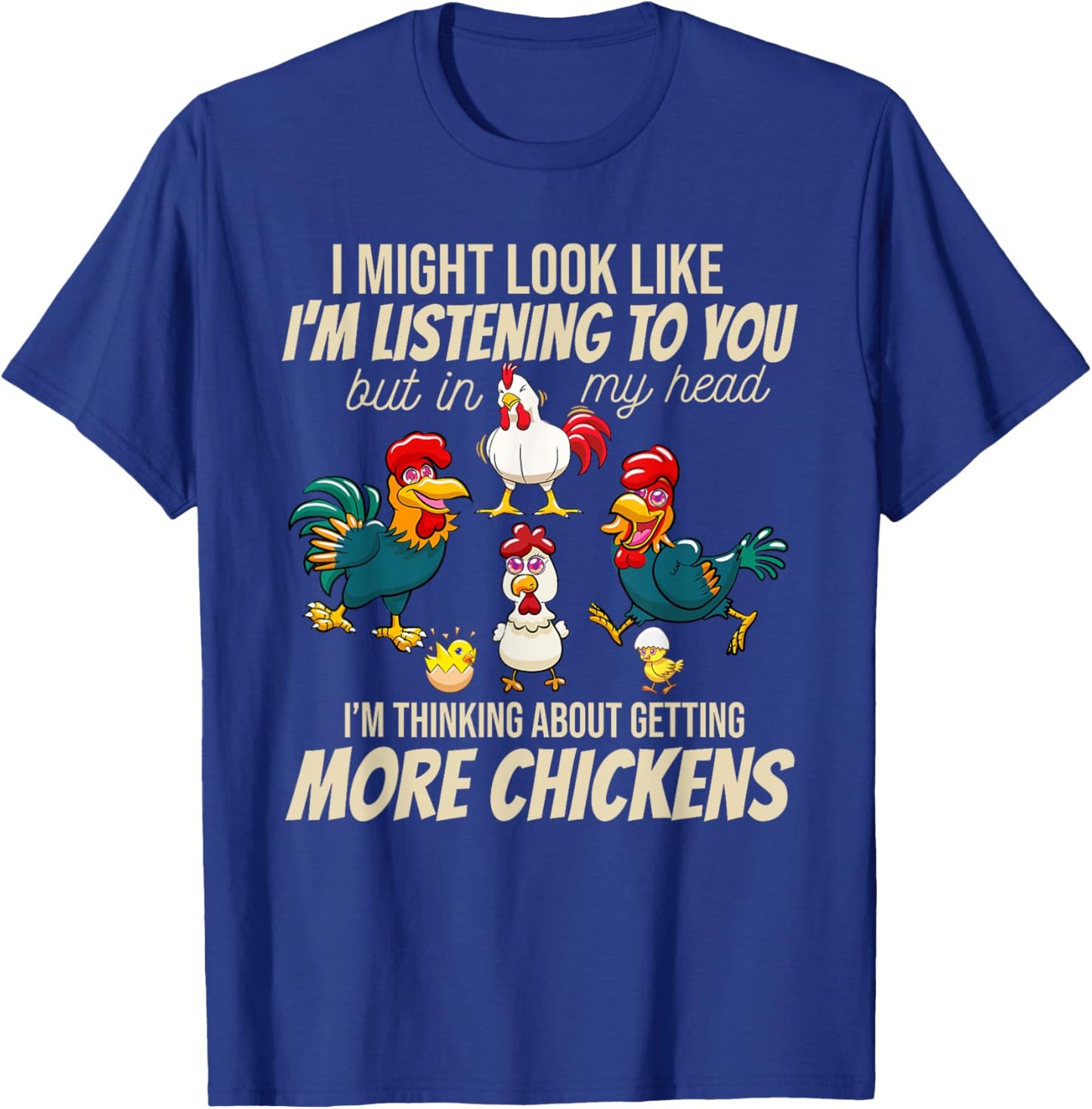 I Am Thinking About Getting More Chickens Funny Farmer T-Shirt - T-Shirt | Royal