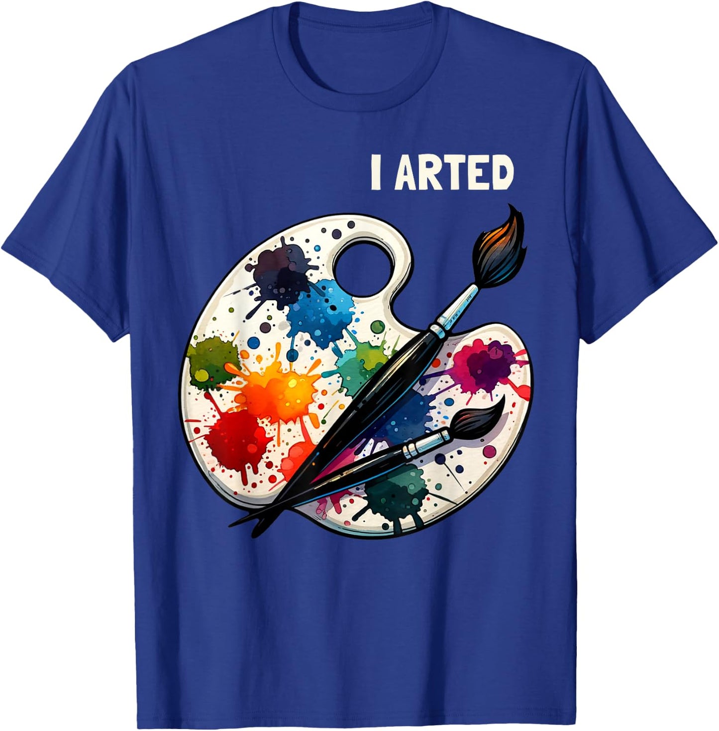 I Arted Funny Artist Painting Art Lover Painter T-Shirt - T-Shirt | Royal
