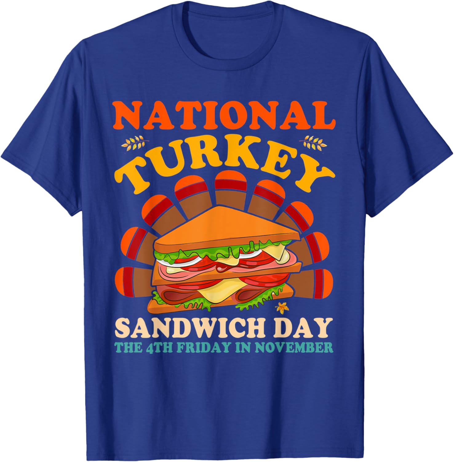 National Turkey Sandwich Day The 4th Friday In November T-Shirt - T-Shirt | Royal