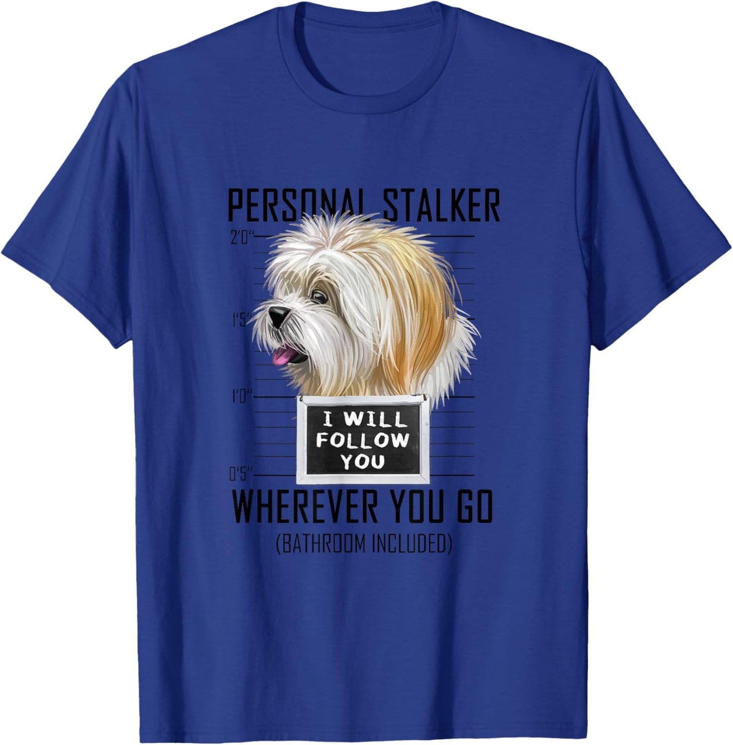 Personal Stalker Dog Lhasa Apso I Will Follow You T-Shirt - T-Shirt | Royal