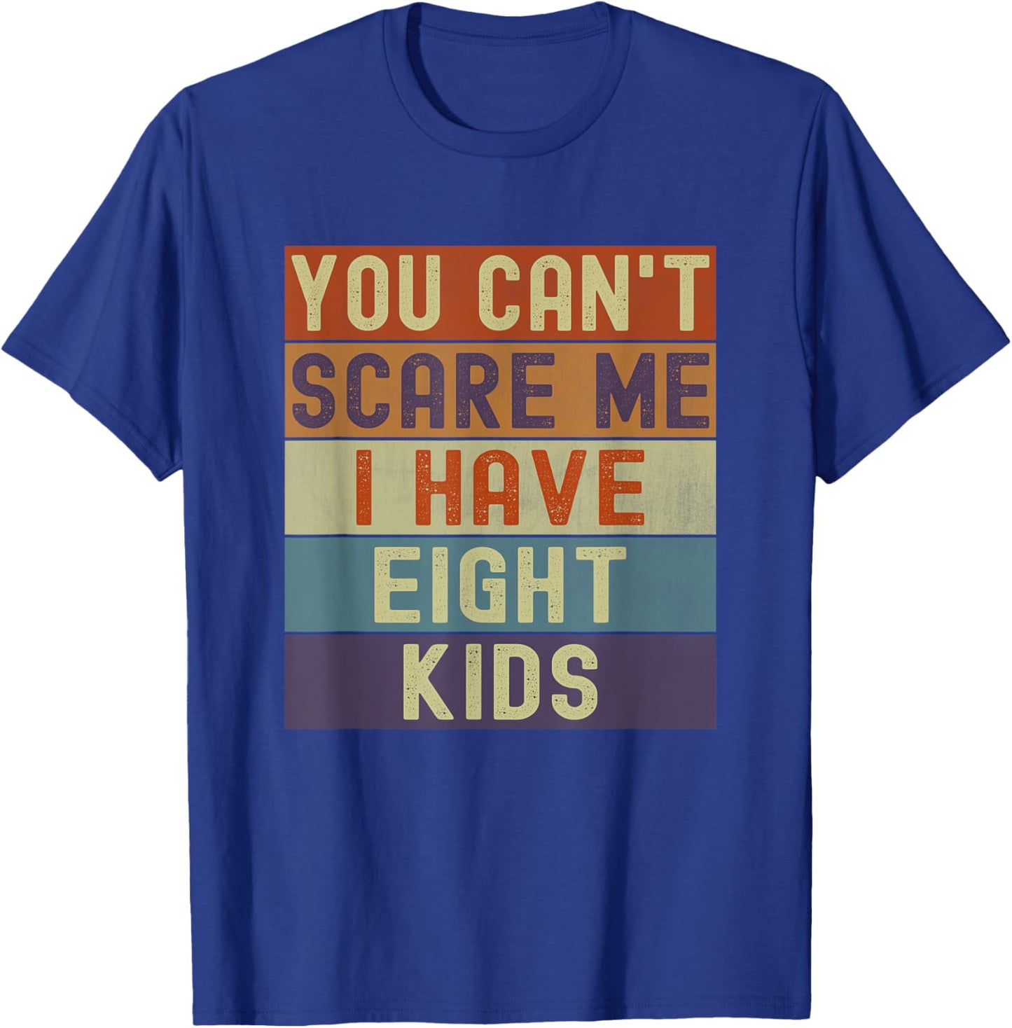 Funny You Cant Scare Me I Have 8 Kids Sarcastic Mom Dad T-Shirt - T-Shirt | Royal