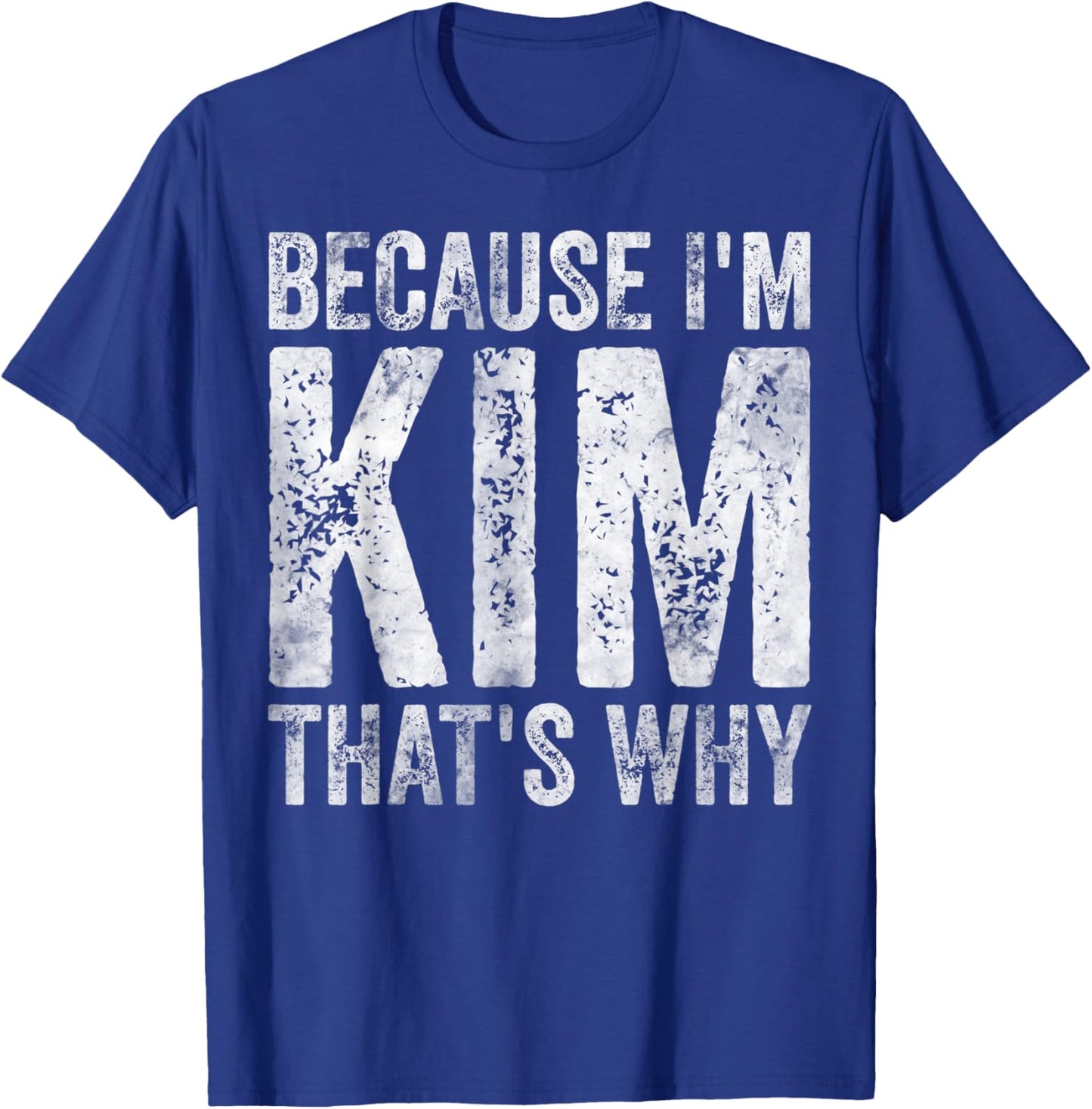 Funny Personalized Name Shirt Because I'm Kim That's Why T-Shirt - T-Shirt | Royal