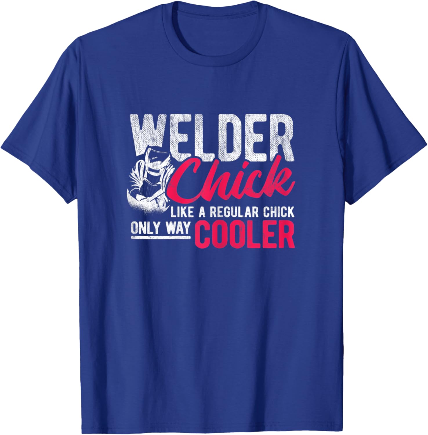 Chick Like Regular Way Cooler Weld Welder Welding T-Shirt - T-Shirt | Royal