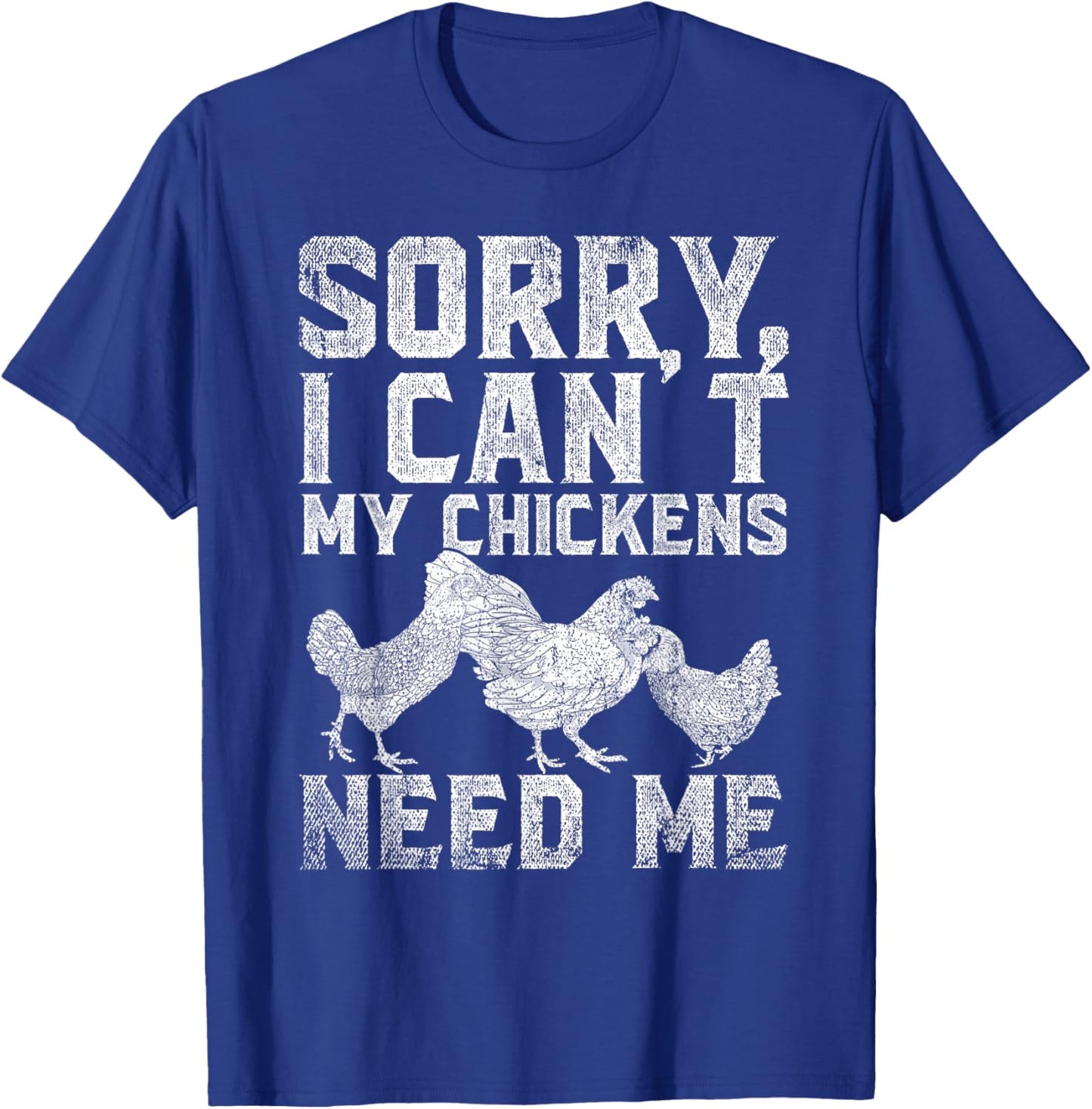 Farm Animal Sorry I Cant My Chickens Need Me Funny Chicken T-Shirt - T-Shirt | Royal