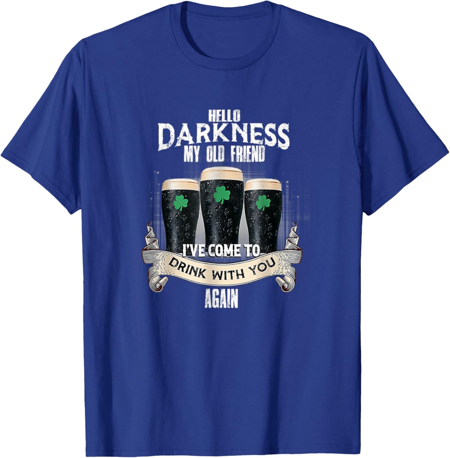 Hello Darkness My Old Friend Beer Drinking Patrick's Day T-Shirt - T-Shirt | Royal