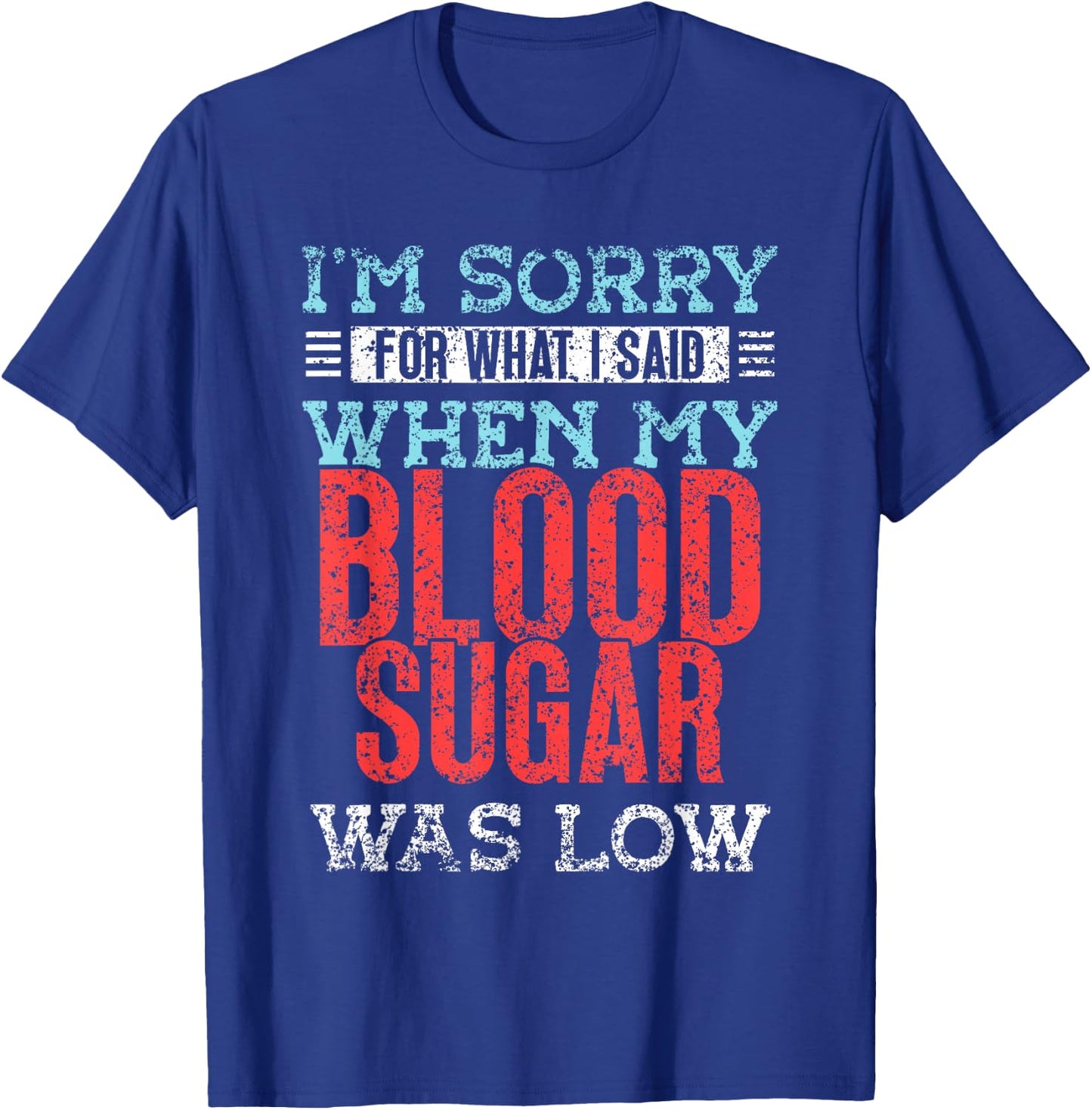 I'm Sorry For What I Said When My Blood Sugar Was Low Type T-Shirt - T-Shirt | Royal
