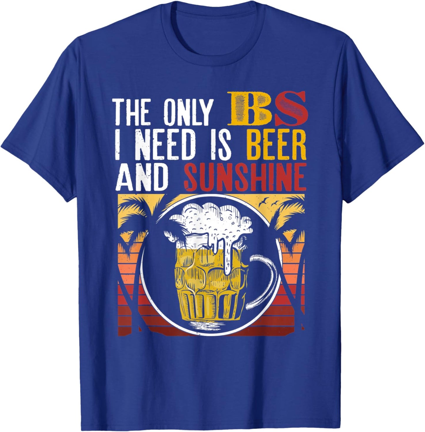 The Only BS I Need Is Beer Sunshine Summer Vacation Gift T-Shirt - T-Shirt | Royal