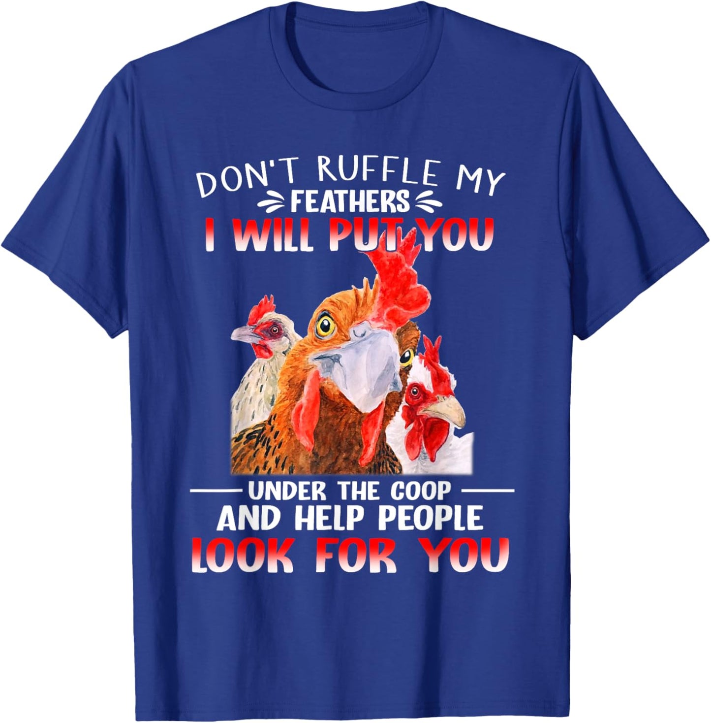 Don't Ruffle My Feathers I Will Put You Under Coop Chickens T-Shirt - T-Shirt | Royal