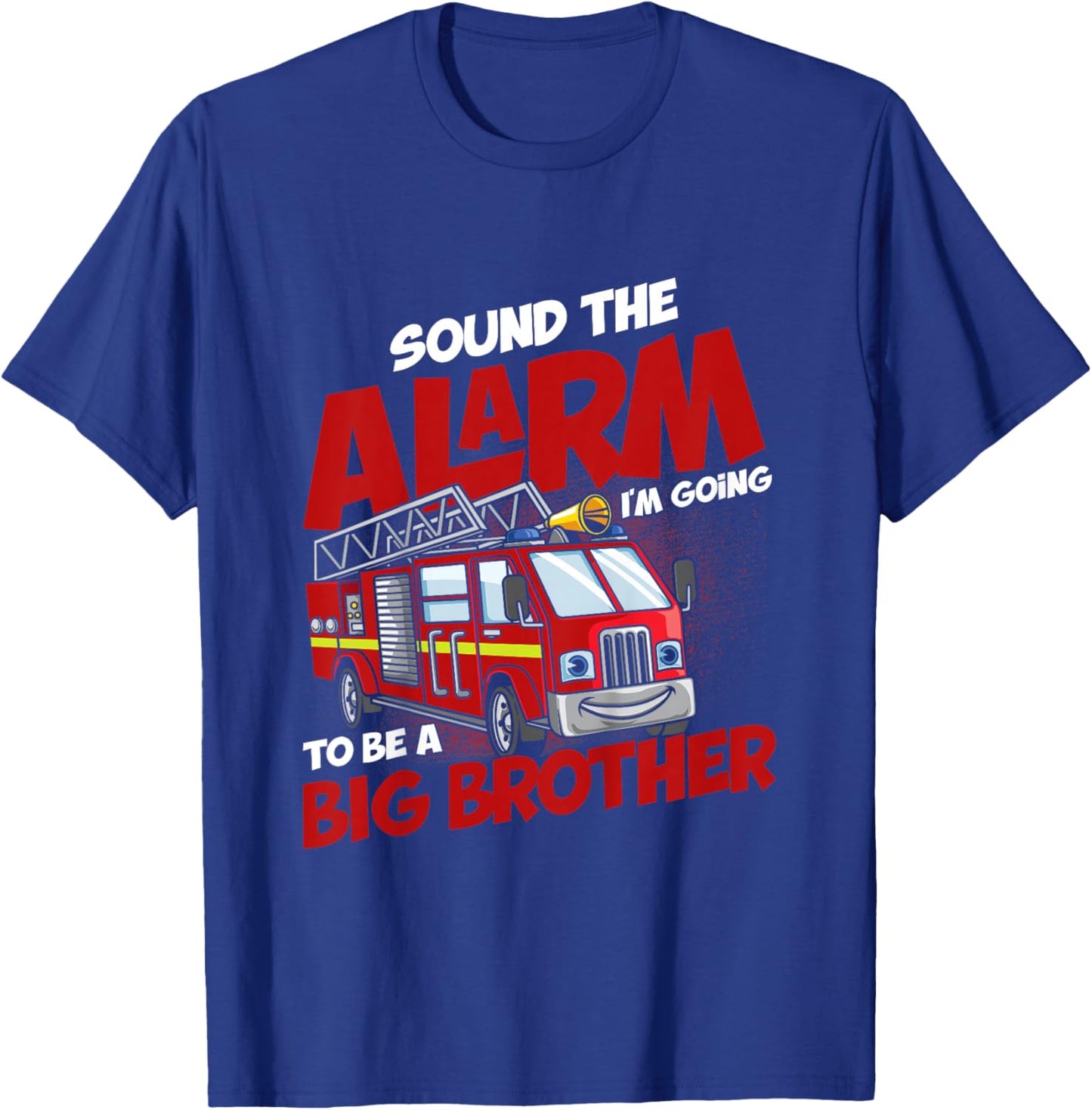 Sound The Alarm I'm Going To Be A Big Brother Firefighter T-Shirt - T-Shirt | Royal