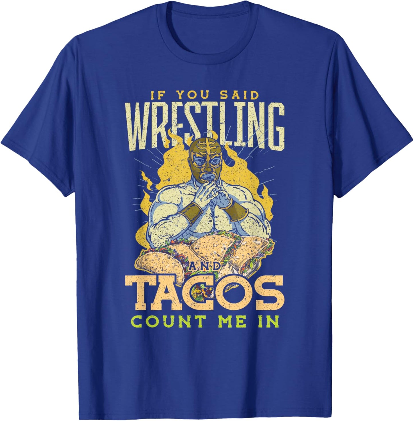If You Said Wrestling and Tacos T-Shirt - T-Shirt | Royal