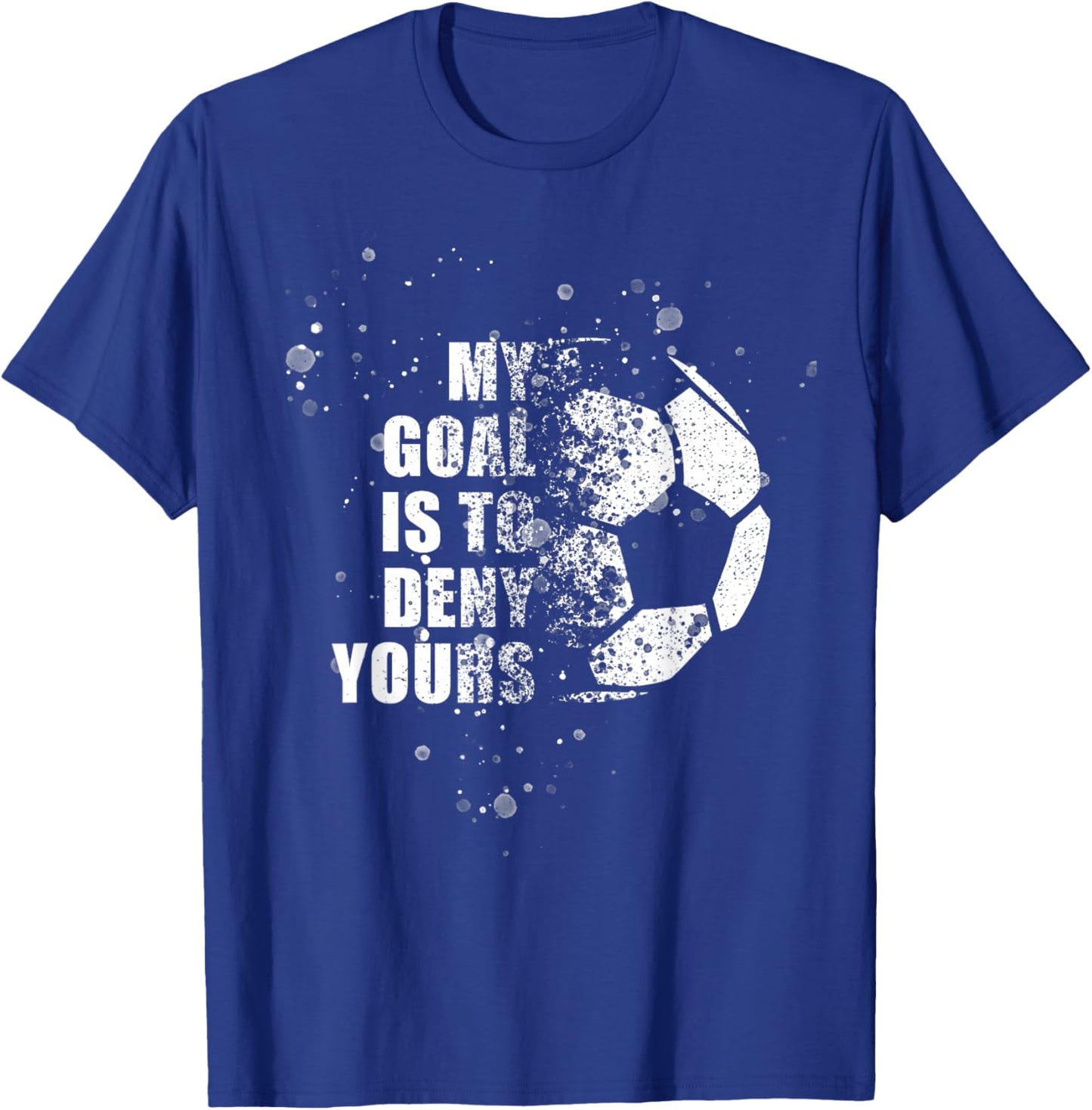 My Goal Is To Deny Yours Soccer Goalie Distressed Shirt T-Shirt - T-Shirt | Royal